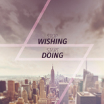 Stop wishing, start doing. - DeinDesign