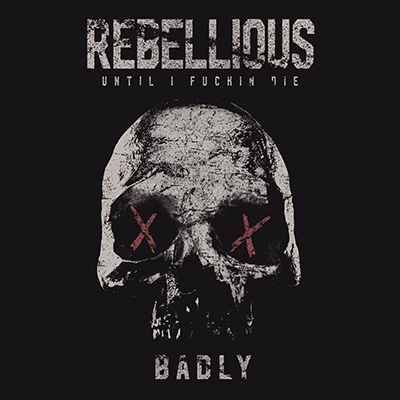 Rebellious - Badly - Badly