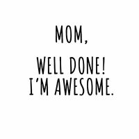 Mum, Well Done! I'm Awesome White - DeinDesign