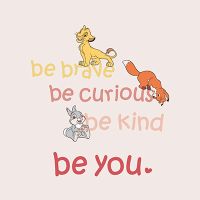 Be Brave Be Curious Be Kind Be You - Disney 