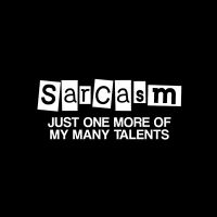 Sarcasm My Talent - DeinDesign