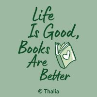 Life is Good, Books are Better - Thalia