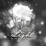 You Are The Light In My Darkness. - DeinDesign