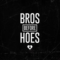Bros before Hoes - wordporn