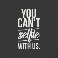 You can´t selfie with us. - VISUAL STATEMENTS