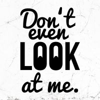 Dont look at me - wordporn