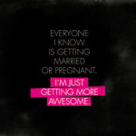 I'm just getting more awesome - VISUAL STATEMENTS