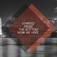 Started From The Bottom - HASHTAGSTUFF