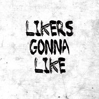 Likers Gonna Like - HASHTAGSTUFF