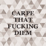 Carpe that fucking diem - Statement Collection