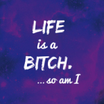 Life is a b*tch - Statement Collection