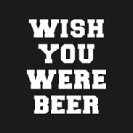 Wish you were Beer - VISUAL STATEMENTS
